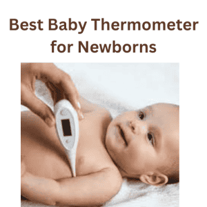 Best Baby Thermometer for Newborns
