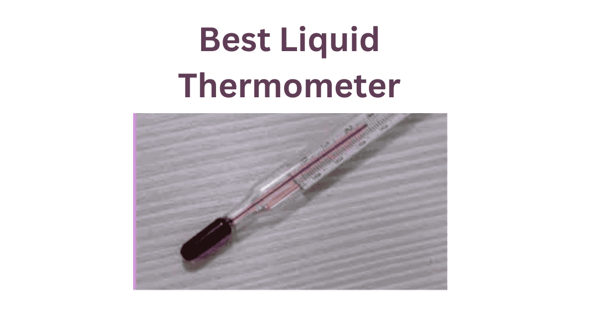 Discover the Secret to Perfectly Accurate Best Liquid Thermometer!