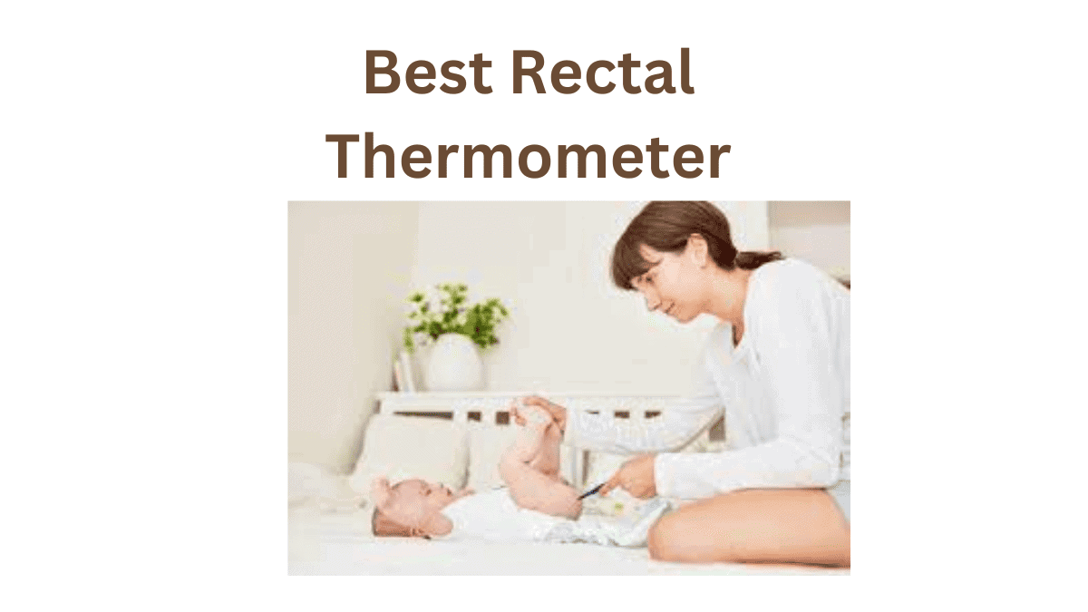 The Best Rectal Thermometer for 2024 (Better Reviews)