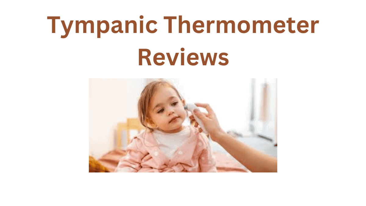 The Ultimate Tympanic Thermometer Reviews for TechSavvy