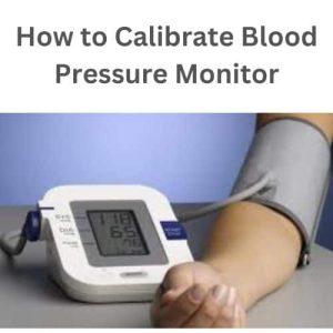 How to Calibrate Blood Pressure Monitor