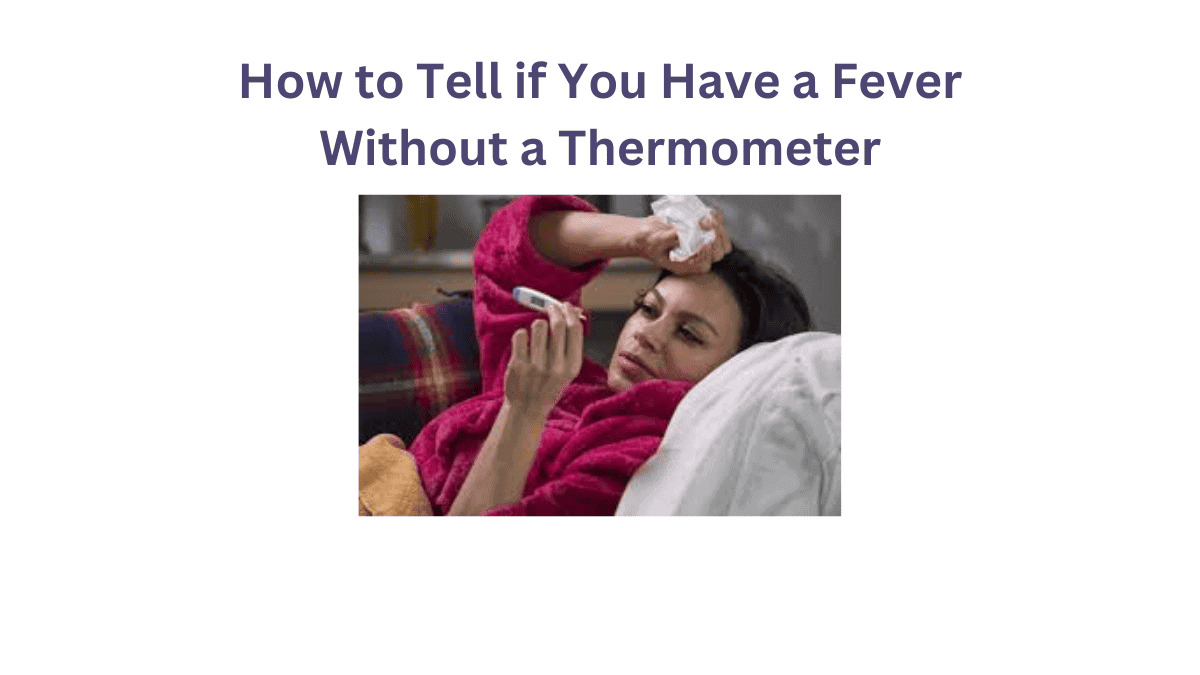 How to Tell if You Have a Fever Without a Thermometer