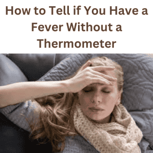 How to Tell if You Have a Fever Without a Thermometer