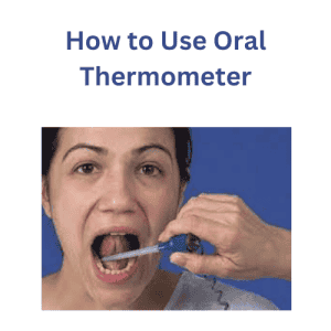 How to Use Oral Thermometer