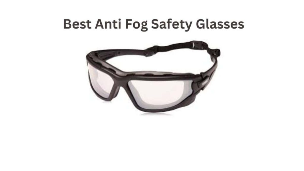 Best Anti Fog Safety Glasse