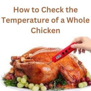 How to Check the Temperature of a Whole Chicken
