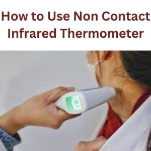 How to Use Non Contact Infrared Thermometer