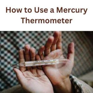 How to Use a Mercury Thermometer