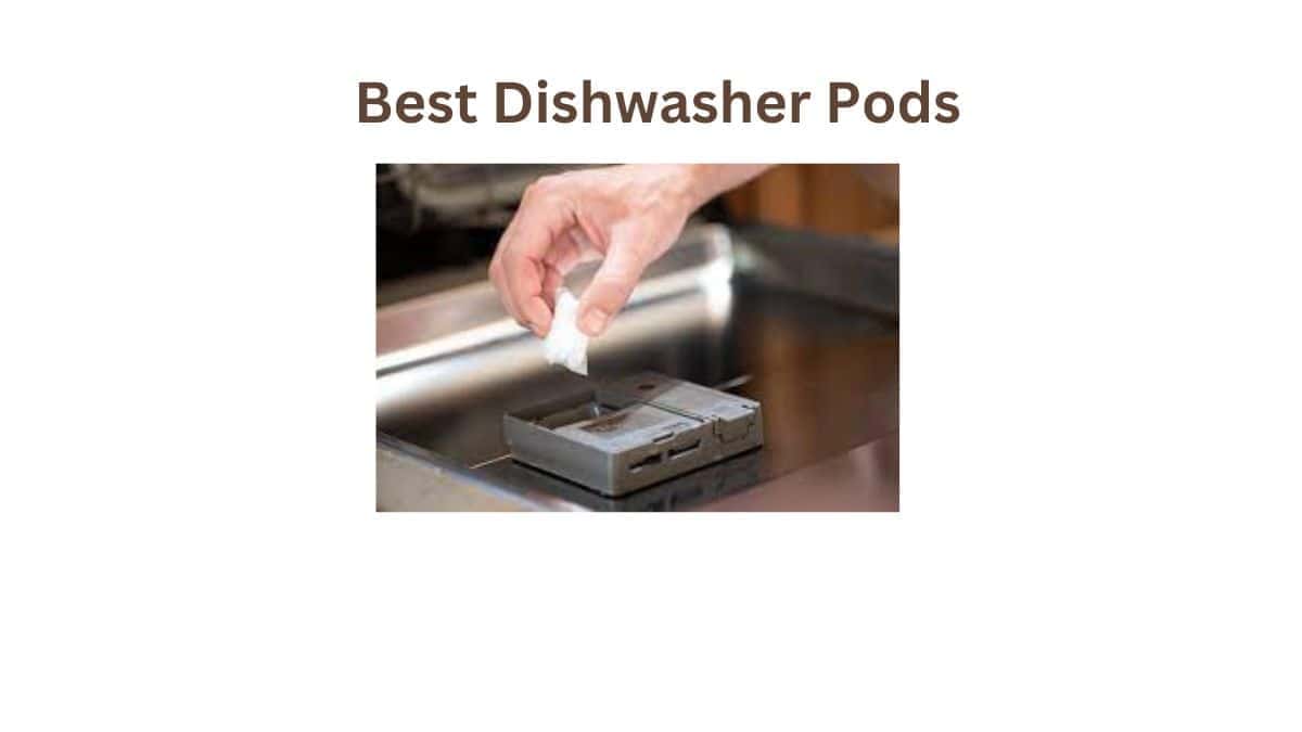 The Best Dishwasher Pods for 2024 (Review & Guideline)