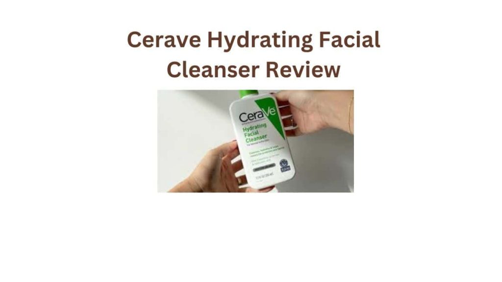 Cerave Hydrating Facial Cleanser Review
