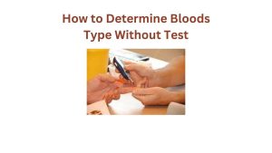 How to Determine Blood sType Without Test
