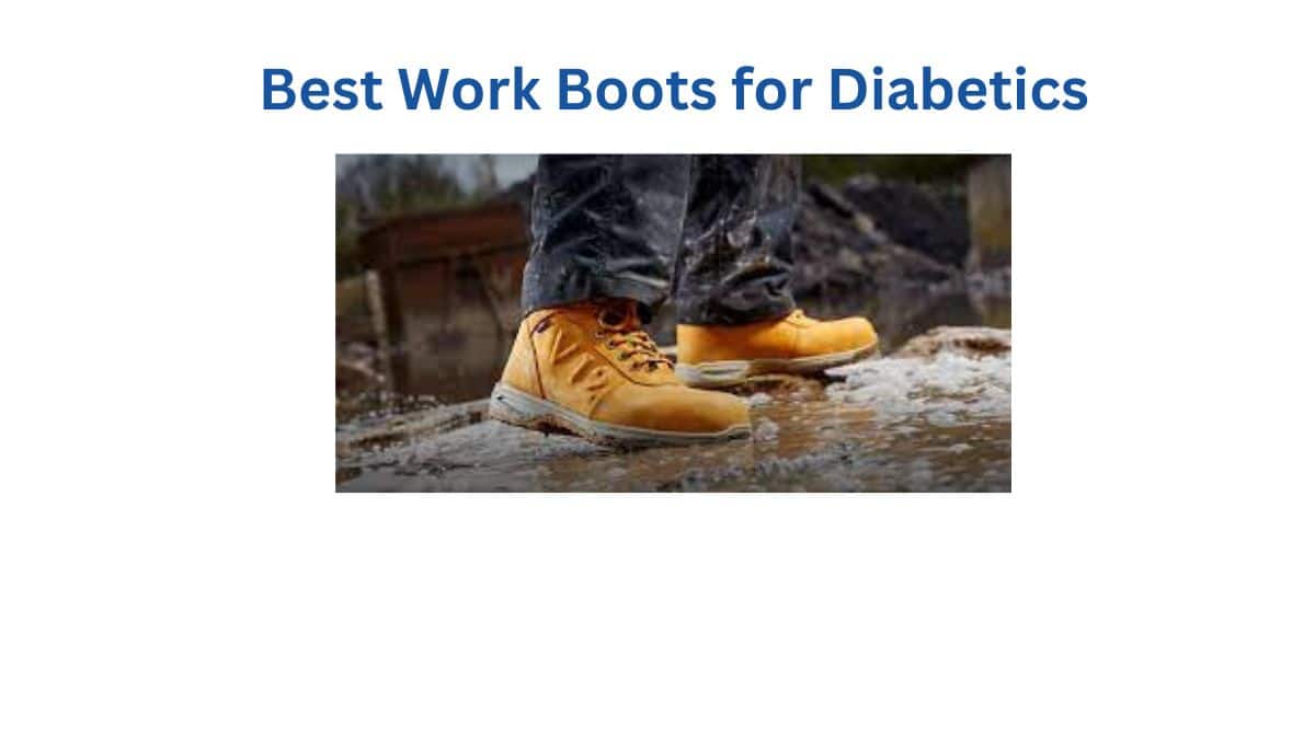 Walk confidently in our picks for the Best Work Boots for Diabetics!