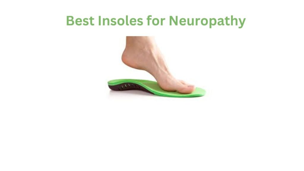 Best Insoles for Neuropathys