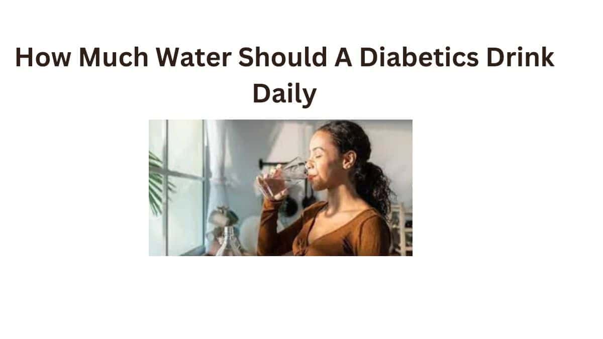 How Much Water Should A Diabetic Drink Daily Best Benefits