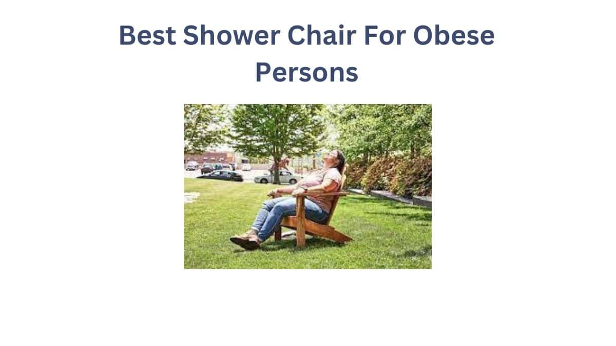 The Best Shower Chair For Obese Person For 2024   Best Shower Chair For Obese Persons 