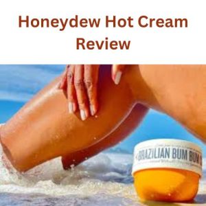 Honeydew Hot Cream Review