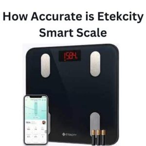 How Accurate is Etekcity Smart Scale
