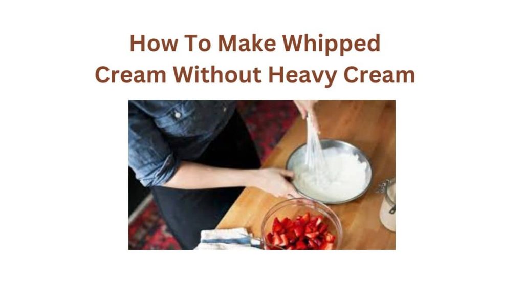 How To Make Whipped Cream Without Heavy Creams