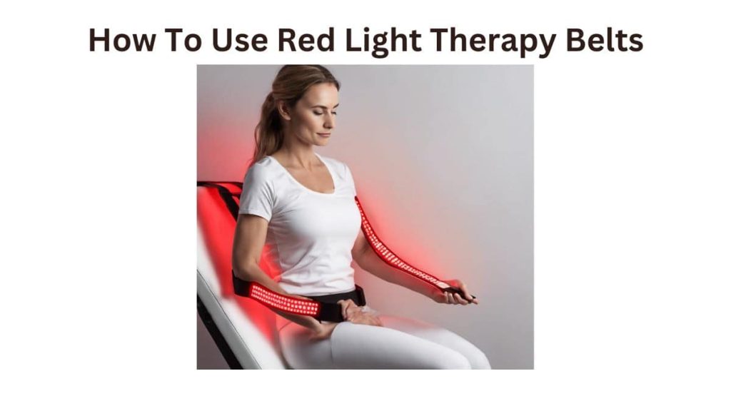 How To Use Red Light Therapy Belts