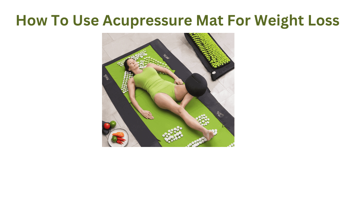 How To Use Acupressure Mat For Weight Loss