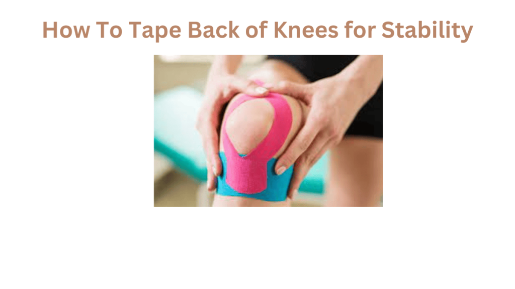 How To Tape Back of Knees for Stability