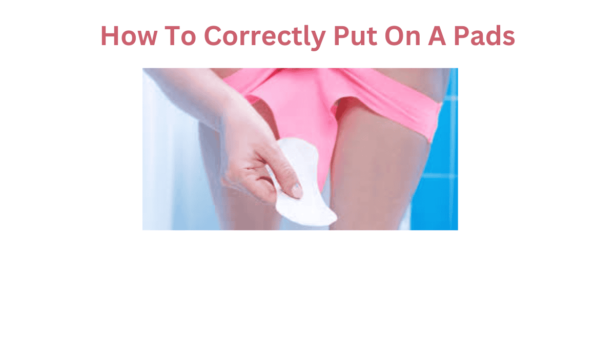How To Correctly Put On A Pad
