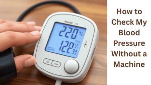 How to Check My Blood Pressure Without a Machine